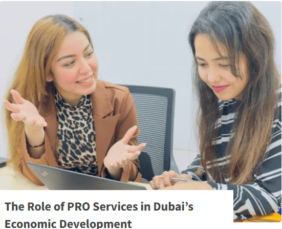 The Unsung Backbone of Dubai’s Growth: The Vital Role of PRO Services in Economic Development
